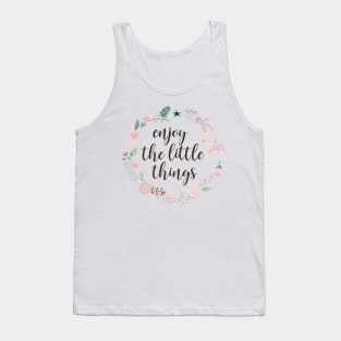 enjoy the little things in life enjoy the little things in life enjoy the little things in life Tank Top